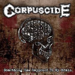 Corpuscide : Something Has Happened to My Brain